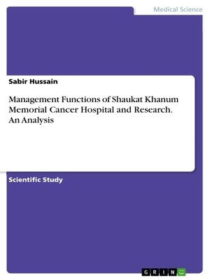 cover image of Management Functions of Shaukat Khanum Memorial Cancer Hospital and Research. an Analysis